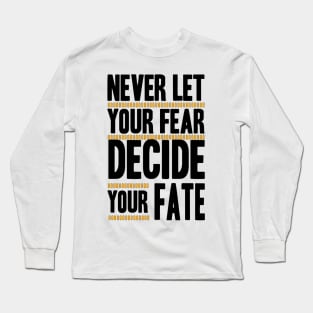 Never Let your Fear Decide your fate Long Sleeve T-Shirt